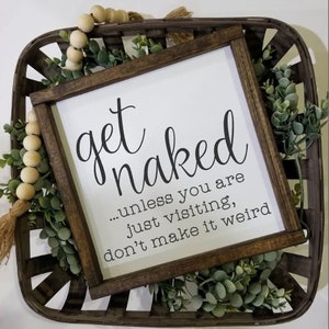 Get naked unless you are just visiting sign, Many Sizes Farmhouse style, kid or master bathroom, funny framed sign, fixer upper VINYL image 2