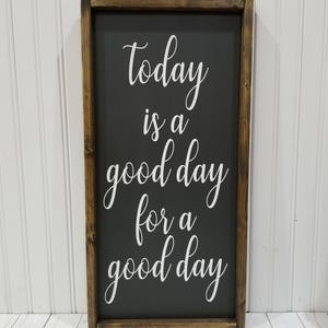 Today is a good day for a good day, Farmhouse style, framed sign, fixer upper style, handpainted, thankful decor, home decor, wood sign image 2