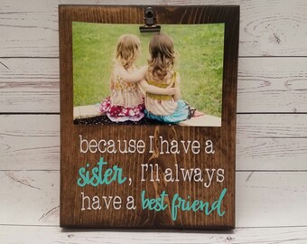 Because I have a sister... Picture Frame gift! Gift for friend, sister, photo board, picture with clip, wood frame, bridal shower gift, 7x9