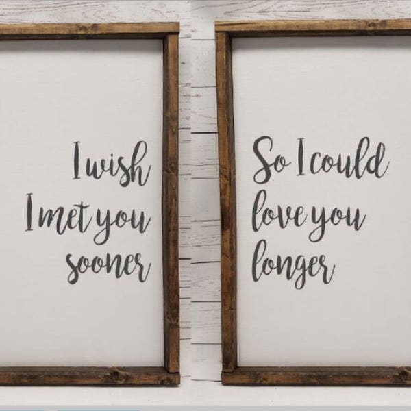 I wish i met you sooner, so I could love you longer, PAIR of signs, Farmhouse style sign, framed, fixer upper, master bedroom, over bed sign