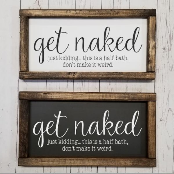 Get naked just kidding this is a half bath sign, Many Sizes! Farmhouse style, kid or master bathroom, funny framed sign, fixer upper VINYL