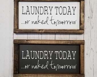 Laundry Today or Naked Tomorrow Sign, MANY sizes! Farmhouse style, fixer upper, Laundry room art, modern sign, funny laundry, wash dry fluff