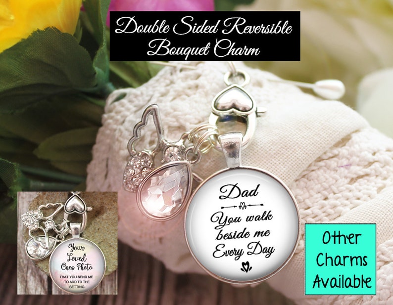 Dad You Walk Beside Me Every Day Wedding Bouquet Photo Charm Double Sided Reversible