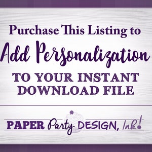 Personalization Add-On Listing- for a personalized addition to your Instant Download file - Please Message me before Purchasing, Thanks!