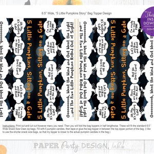 May include: Printable Halloween bag toppers featuring a black and orange design with the text "5 Little Pumpkins, Sitting on a Gate" and "Oooooooooh, Went the Wind and Out Went the Light...and The Five Little Pumpkins Rolled Out of Sight!"  These toppers are 6.5 inches wide and are designed to fit standard snack size clear zip bags.