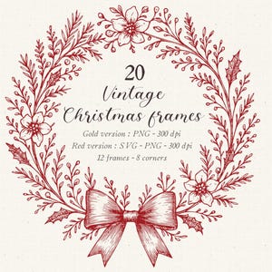 May include: A red circular wreath illustration featuring botanical elements, holly leaves, and a central bow. The text reads: 20 Vintage Christmas frames, Gold version : PNG - 300 dpi, Red version : SVG - PNG - 300 dpi, 12 frames - 8 corners.