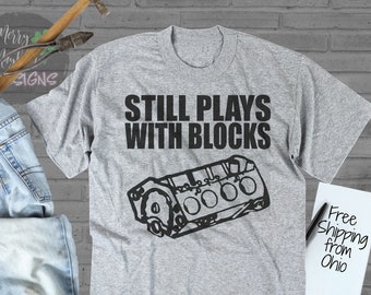 Still Plays with Blocks Funny Mens TShirt for Mechanics, Funny Tees for Men, Mechanic Gifts, Funny Dad Tshirt, Car Lover Gift, Gag Gift Idea