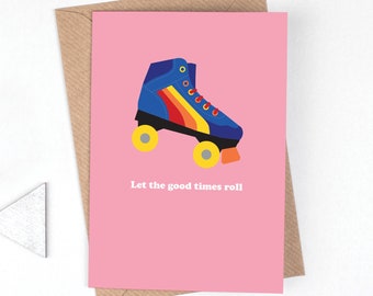 Roller skate card, retro birthday card for skater, 80s themed card, rainbow skates, ‘let the good times roll’