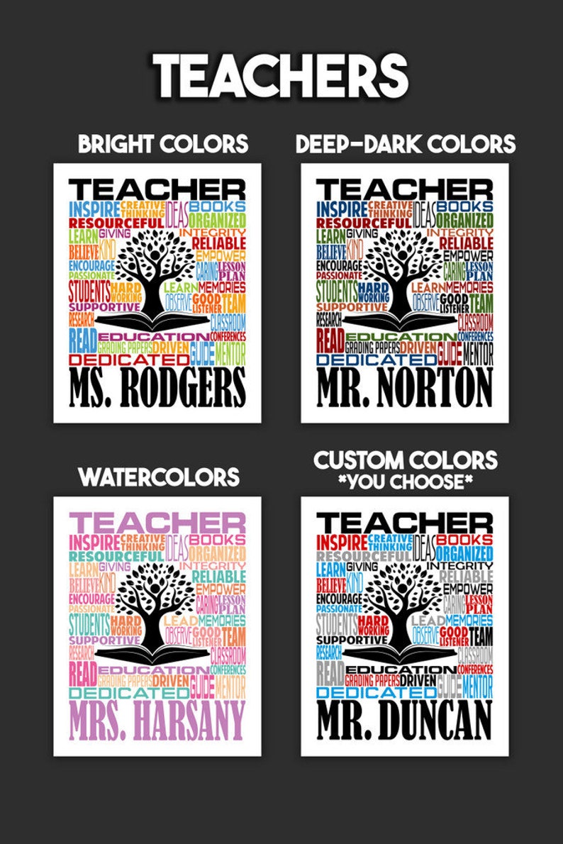 May include: Four different designs for a teacher's t-shirt. Each design features a tree with a book at its base and a word cloud of positive attributes related to teaching. The designs are labeled "Bright Colors", "Deep-Dark Colors", "Watercolors", and "Custom Colors *You Choose*". The names "Ms. Rodgers", "Mr. Norton", "Mrs. Harsany", and "Mr. Duncan" are included in each design.