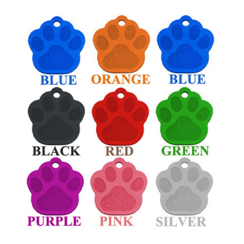 May include: Nine different colored paw print dog tags. The colors are blue, orange, black, red, green, purple, pink, and silver.