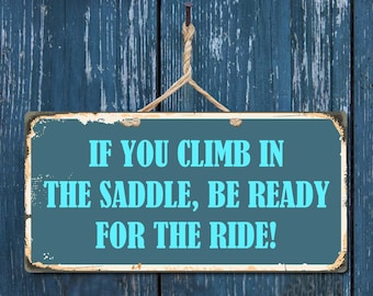 918HS If You Climb In The Saddle Be Ready For The Ride 5" x 10" Heavy 040 Hanging Aluminum Vintage Style Sign With Rounded Corners Street