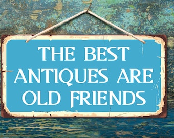 1037HS The Best Antiques Are Old Friends 5" x 10" Heavy 040 Hanging Aluminum Vintage Style Sign With Rounded Corners Street Sign, Farmhouse