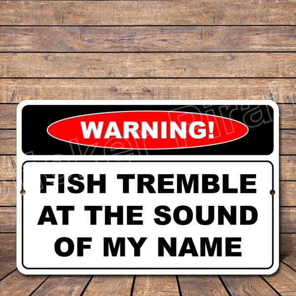 Warning Fish Tremble At The Sound Of My Name 8" x 12"  Aluminum Novelty Sign