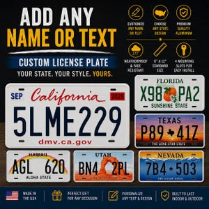 May include: Custom license plates with various state designs, including California, Florida, Texas, Hawaii, Utah, and Nevada. The plates are 6" x 12" and made of premium aluminum. Text on the plates includes "Add Any Name or Text" and "Your State. Your Style. Yours."