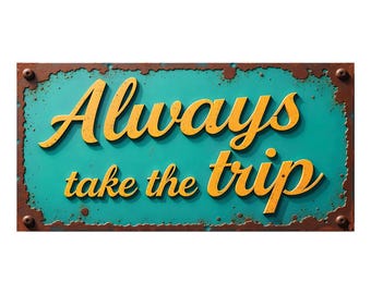 Always Take the Trip Sign – 16x8 Vintage-Style Wall Art, Travel Quote Decor, UV Printed Embossed PVC with Distressed Look
