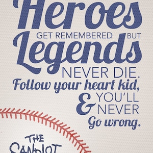 May include: A baseball-themed print with the text "Heroes get remembered but Legends never die. Follow your heart kid, & you'll never go wrong." The Sandlot is written at the bottom. The text is in blue with a baseball stitch design.