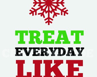 Treat Everyday Like Christmas Sign | 11x14
