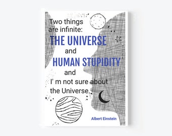 Puede incluir: Una ilustración en blanco y negro de una cita de Albert Einstein. La cita dice: "Dos cosas son infinitas: EL UNIVERSO y la ESTUPIDEZ HUMANA y no estoy seguro del Universo."