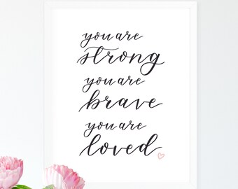 SALE You Are Strong, You Are Brave, You Are Loved Art Print, Inspiring Quote Wall Art for Office, Cute Nursery Wall Decor