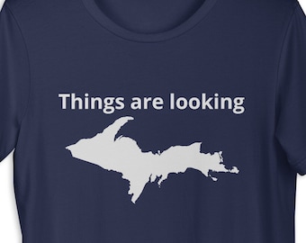 Things are Looking UP - Michigan UP t-shirt
