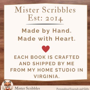 May include: A square sign with a cream background and brown text reading Mister Scribbles Est: 2014, Made by Hand. Made with Heart., and a red heart icon. Below, text reads EACH BOOK IS CRAFTED AND SHIPPED BY ME FROM MY HOME STUDIO IN VIRGINIA.