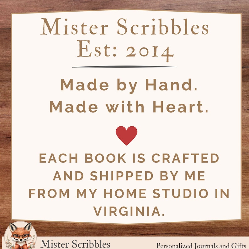May include: A square sign with a cream background and brown text reading Mister Scribbles Est: 2014, Made by Hand. Made with Heart., and a red heart icon. Below, text reads EACH BOOK IS CRAFTED AND SHIPPED BY ME FROM MY HOME STUDIO IN VIRGINIA.