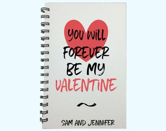 Valentines Day Gift, You Will Forever Be my Valentine, Journal, Be My Valentine, Boyfriend Gift, Girlfriend Gift, Romantic Gift, To My Wife