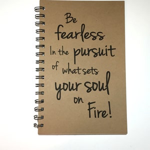 Journal, Notebook, Writing Journal, Be Fearless in the Pursuit of what sets your Soul on Fire, Motivational, Gift, Inspirational, Sketchbook