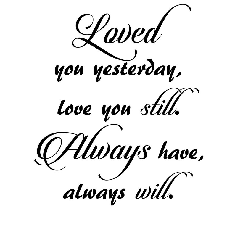 Loved You Yesterday Love You Still Always Have Always Will Etsy