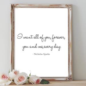 The Notebook quote - I want all of you, forever,  you and me, every day. - wall art instant download