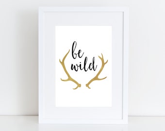 Be wild - Antler Wall Art, Print art typography, Instant download  - Black & Gold