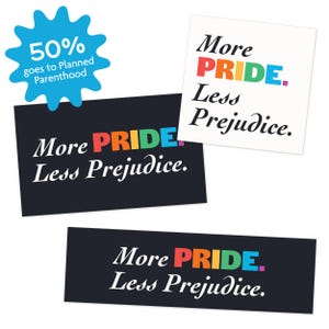 May include: Three cards with the text "More PRIDE. Less Prejudice." in a colorful font. One card is white, and two are black. A blue starburst graphic states "50% goes to Planned Parenthood."