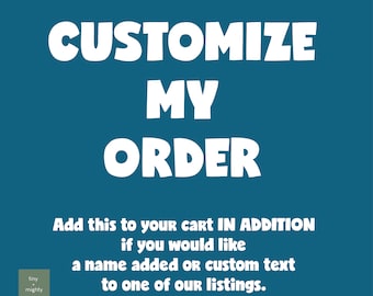 CUSTOMIZE MY ORDER- Add this to your cart if you would like to customize one of our existing listings