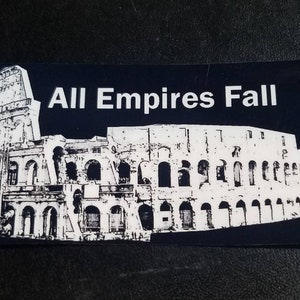 May include: Black and white sticker with a graphic of the Colosseum and the text "All Empires Fall".