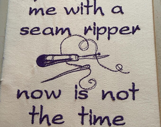 Now Is Not The Time - Seam Ripper Embroidery Design 180x130