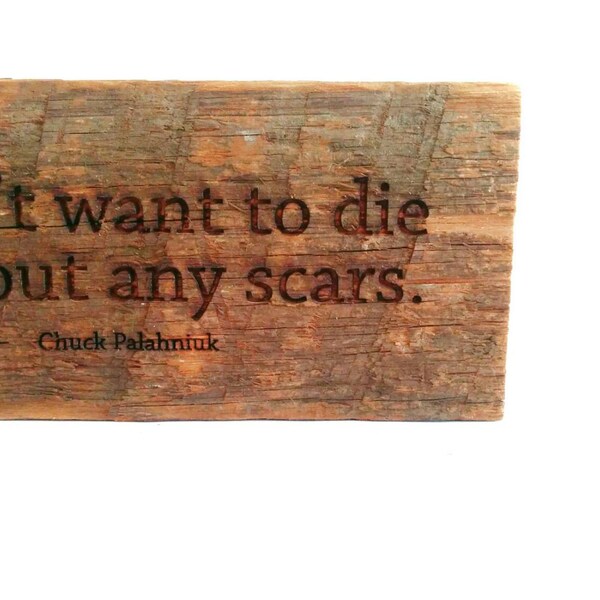 Chuck Palahniuk driftwood engraving -  "I don't want to die without any scars."