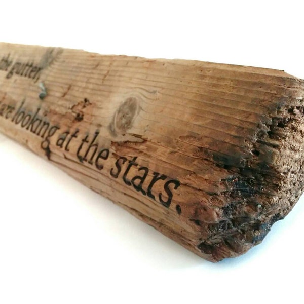 Oscar Wilde driftwood quote "We are all in the gutter, but some of us are looking at the stars."