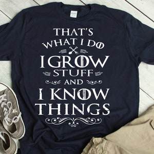 I Grow Stuff & Know Things Shirt, Plant Mom, Plant Daddy, Funny Gardener Gift - Sweatshirt, Hoodie, Tank Top, V-neck, Long sleeve, Kids