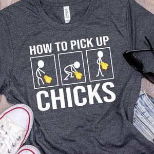 How To Pick Up Chicks Shirt | Tank Top | V-neck | Long sleeve | Sweatshirt | Hoodie | Crop Top, Funny Dating Gifts, Date Night, Gift For Him