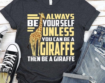 Be Yourself Giraffe Shirt | Tank Top | V-neck | Long sleeve | Sweatshirt | Hoodie | Crop Top | Funny Zoologist Gift, Zoology, Zoo Animal,