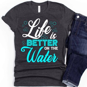 Life Is Better On The Water Shirt | Tank Top | V-neck | Long sleeve | Sweatshirt | Hoodie | Crop Top | Boating, Cruise Ship Gifts, Boat
