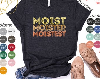 Moist Shirt | Tank Top | V-neck | Long sleeve | Sweatshirt | Hoodie | Mug | Funny T shirt, Sarcastic Tee, Humor Gifts, Funny Retro Gifts