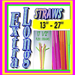 EXTRA LONG STRAWS!!  13", 15", 17", 17 1/2", 18", 19 1/4", 24", 27".