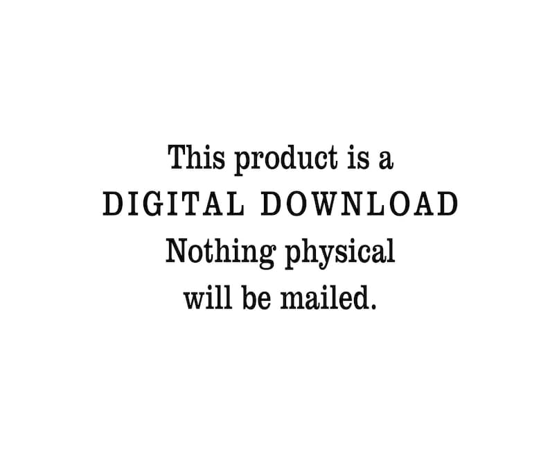 May include: Text on a white background that reads: "This product is a DIGITAL DOWNLOAD. Nothing physical will be mailed."