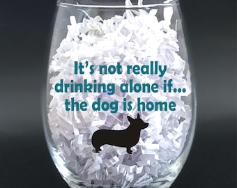 15 or 21 Ounces Stemless Wine Glass - It's Not Really Drinking Alone if the Dog is Home