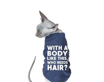 With a Body Like This Who Needs Hair | funny cat shirt, funny cat sayings, cat sweater for cats sphynx clothes clothes for cats hairless cat