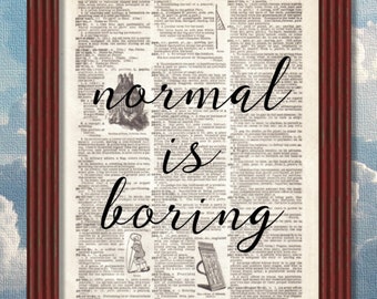 Dictionary Art Print Normal is Boring  Quote dictionary page Inspirational Decor Book B2G1