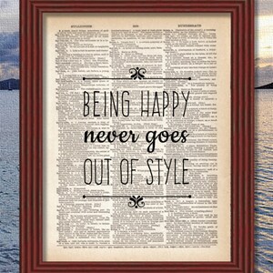 Dictionary Art Print Being Happy Never Goes Out of Style  Quote Font Words Motivational Inspirational Decor Book B2G1