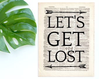 May include: Black and white typography print with the text "Let's Get Lost" on a vintage dictionary page background. The text is surrounded by illustrations of plants and arrows.