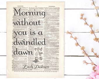 May include: A black and white image of a vintage dictionary page with a quote by Emily Dickinson that reads "Morning without you is a dwindled dawn". The quote is surrounded by illustrations of fruit and flowers.